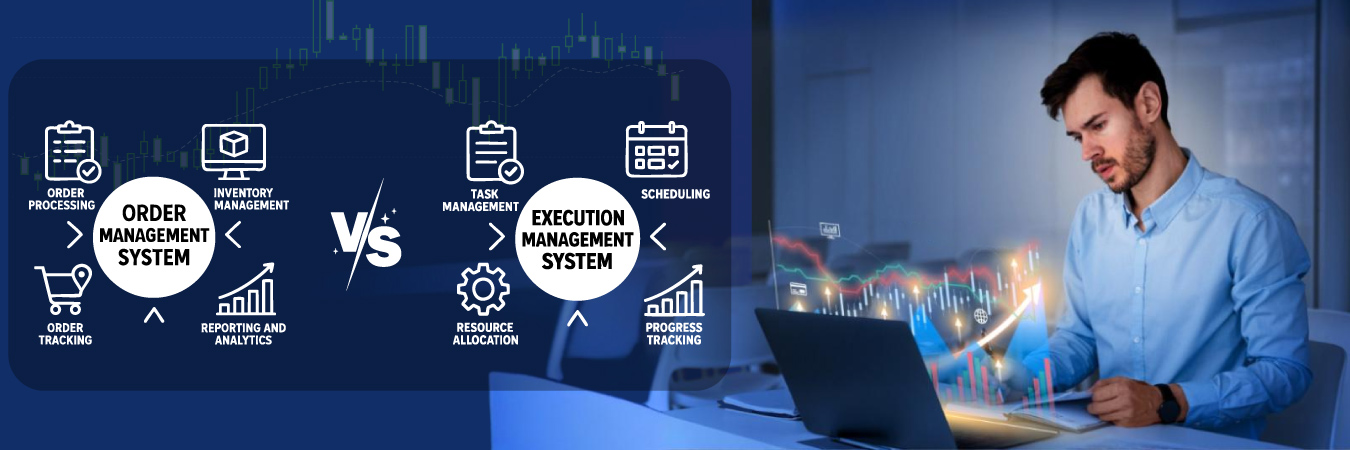 OMS vs EMS: Which System Does Your Trading Desk Really Need?